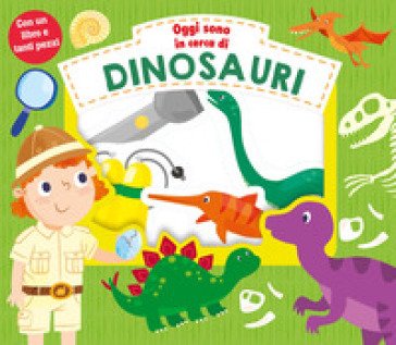 Oggi sono in cerca di dinosauri. Ediz. a colori. Con gadget Lindsey Sagar