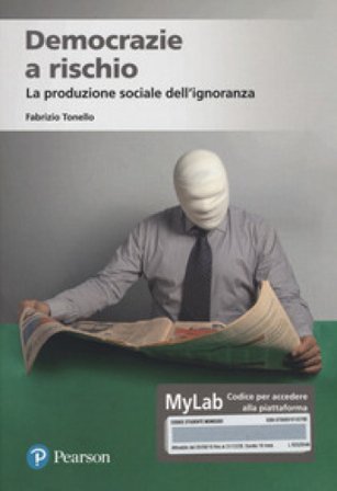 Democrazie a rischio. La produzione sociale dell'ignoranza. Ediz. MyLab. Con Contenuto digitale per accesso online Fabrizio Tonello