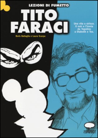 Tito Faraci. Una vita a strisce. Il noir e l'ironia da Topolino a Diabolik e Tex Boris Battaglia