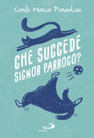 Che succede signor parroco? Carlo Maria Paradiso