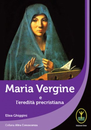 Maria Vergine e l'eredità precristiana Elisa Ghiggini