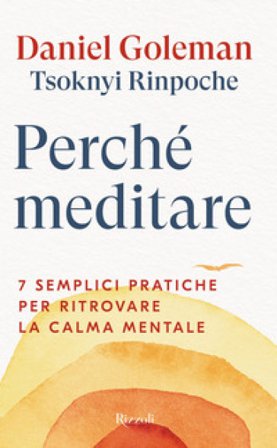 Perché meditare. 7 semplici pratiche per ritrovare la calma mentale Daniel Goleman