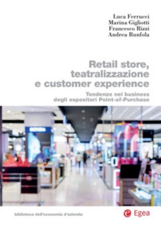 Retail store, teatralizzazione e customer experience. Tendenze nel business degli espositori point-of-purchase Luca Ferrucci