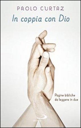 In coppia con Dio. Pagine bibliche da leggere in due Paolo Curtaz