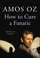 How to Cure a Fanatic. by Amos Oz, ISBN: 9780099572725