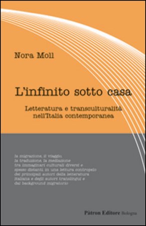 L'infinito sotto casa. Letteratura e transculturalità nell'Italia contemporanea Nora Moll