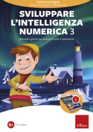 Sviluppare l'intelligenza numerica. Con software di simulazione. Vol. 3: Attività e giochi sui numeri e sulle 4 operazioni Daniela Lucangeli