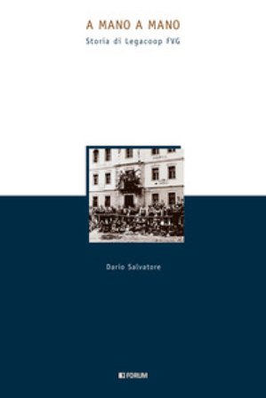 A mano a mano. Storia di Legacoop FVG Dario Salvatore