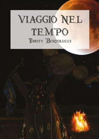Viaggio nel tempo Timoty Bertolucci