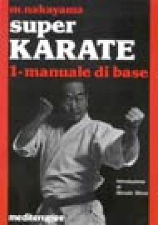 Super karate. Vol. 1: Manuale di base Masatoshi Nakayama