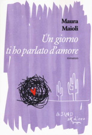Un giorno ti ho parlato d'amore Maura Maioli
