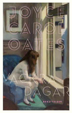 Vackra dagar - Bok av Joyce Carol Oates - Inbunden
