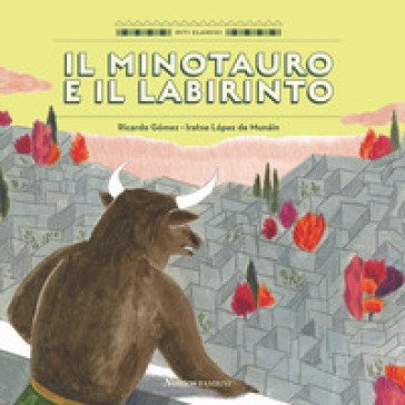 Il Minotauro e il labirinto. Ediz. a colori Ricardo Gomez