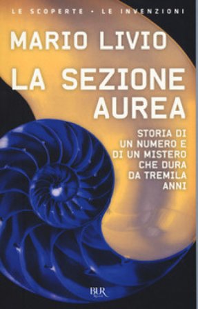 La sezione aurea. Storia di un numero e di un mistero che dura da tremila anni Mario Livio