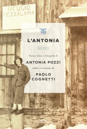 L'Antonia. Poesie, lettere e fotografie di Antonia Pozzi scelte e raccontate da Paolo Cognetti Antonia Pozzi