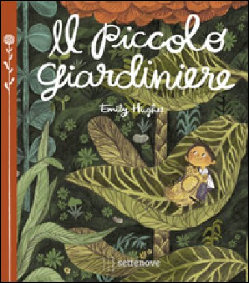 Il piccolo giardiniere. Ediz. a colori Emily Hughes