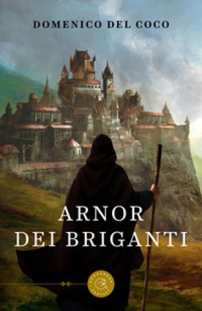 Arnor dei briganti. Tutto quello che leggiamo può diventare realtà Domenico Del Coco