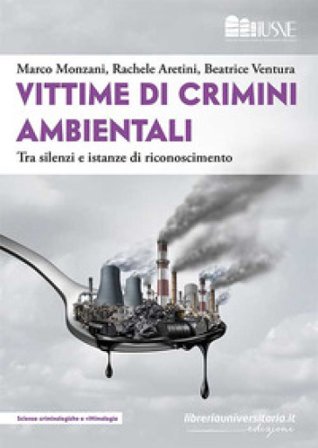 Vittime di crimini ambientali. Tra silenzi e istanze di riconoscimento Marco Monzani