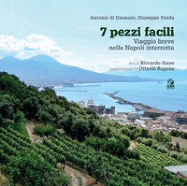 7 pezzi facili. Viaggio breve nella Napoli interrotta Antonio Di Gennaro