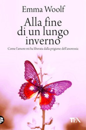 Alla fine di un lungo inverno. Come l'amore mi ha liberata dalla prigione dell'anoressia Emma Woolf