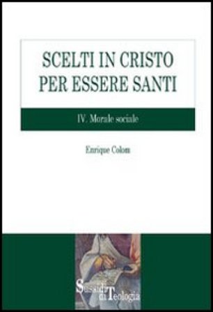 Scelti in Cristo per essere santi. Vol. 4: Morale sociale Enrique Colom