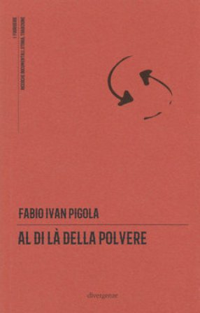 Al di là della polvere. Il romanzo di una comunità Fabio Ivan Pigola