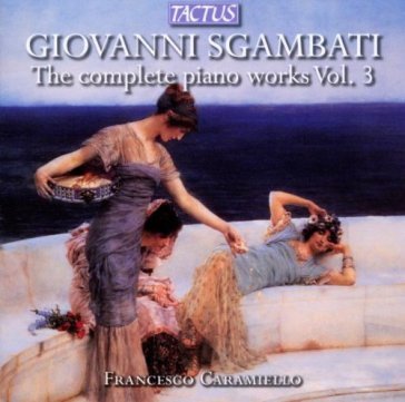 Sgambati: opere per piano - vol.3 FRANCESCO CARAMIELLO