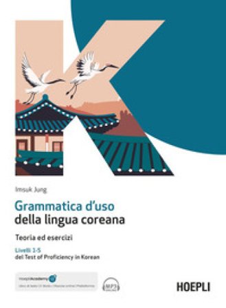 Grammatica d'uso della lingua coreana. Teoria ed esercizi. Livelli 1-5 del Test of Proficiency in Korean. Con ebook. Con espansione online. Con file 