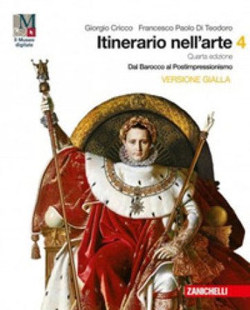 Itinerario nell'arte. Per le Scuole superiori. Con e-book: Museo digitale. Vol. 4: Dal Barocco al postimpressionismo Giorgio Cricco