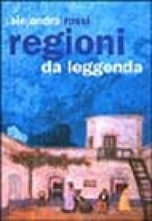 Regioni da leggenda Alejandro Rossi
