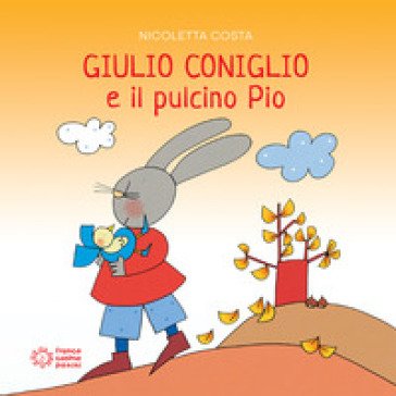 Giulio Coniglio e il pulcino Pio. Ediz. a colori Nicoletta Costa