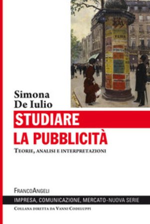 Studiare la pubblicità. Teorie, analisi e interpretazioni Simona de Iulio