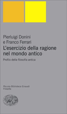 L'esercizio della ragione nel mondo classico. Profilo della filosofia antica Pierluigi Donini