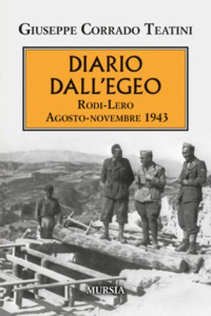 Diario dall'Egeo. Rodi-Lero: agosto-novembre 1943 Giuseppe Corrado Teatini