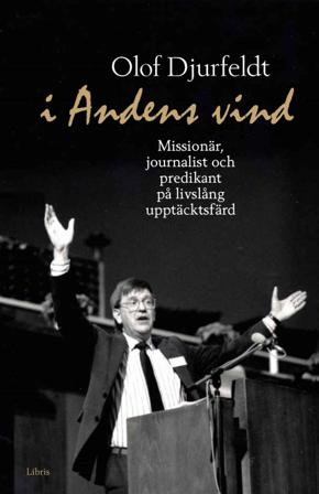 I andens vind : missionär, journalist och predikant på livslång upptäcksfärd - Bok av Olof Djurfeldt - Kartonnage