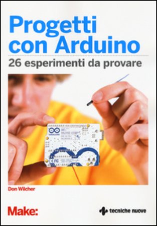Progetti con Arduino. 26 esperimenti da provare Don Wilcher