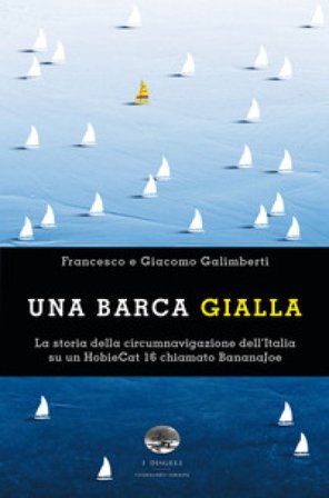 Una barca gialla. La storia della circumnavigazione dell'Italia su un HobieCat 16 chiamato BananaJoe Francesco Galimberti