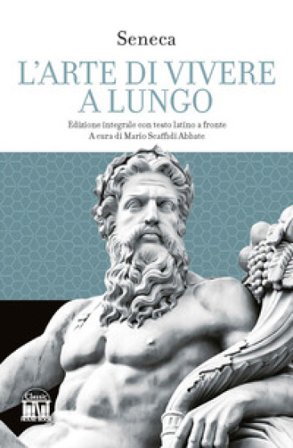 L'arte di vivere a lungo. Testo latino a fronte Lucio Anneo Seneca
