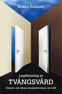 Legitimering av tvångsvård : klienter och deras socialsekreterare om LVM - Bok av Weddig Runquist - Häfte