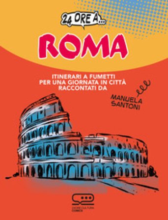 24 ore a... Roma. Itinerari a fumetti per una giornata in città Manuela Santoni