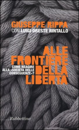 Alle frontiere della libertà. Come reagire alle società delle conseguenze Giuseppe Rippa