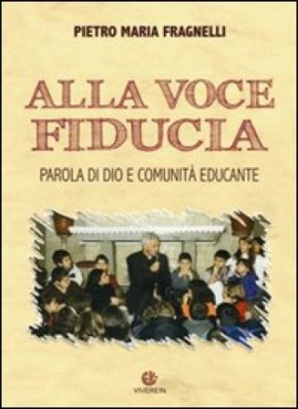 Alla voce fiducia. Parola di Dio e comunità educante Pietro Maria Fragnelli