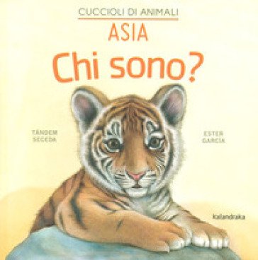 Asia. Chi sono? Cuccioli di animali. Ediz. a colori Seceda Tándem