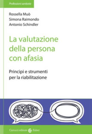 La valutazione della persona con afasia. Principi e strumenti per la riabilitazione Rossella Muò