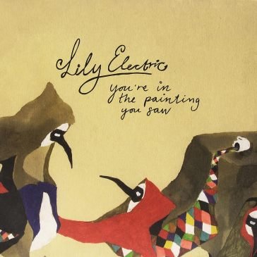 You're in the painting you saw Lily Electric