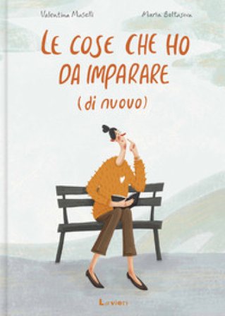 Le cose che ho da imparare (di nuovo). Ediz. a colori Valentina Maselli