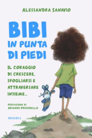 Bibi in punta di piedi. Il coraggio di crescere, spogliarsi e attraversare insieme... Alessandra Sanavio