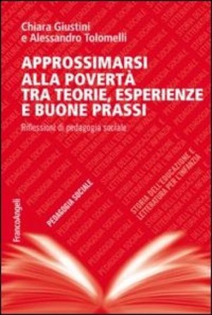 Approssimarsi alla povertà tra teorie, esperienze e buone prassi. Riflessioni di pedagogia sociale Chiara Giustini