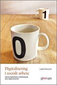 Digitalisering i socialt arbete : Socialtjänstens utmaningar och möjligheter, ISBN: 9789151106748