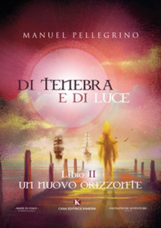 Di tenebra e di luce. Vol. 2: Un nuovo orizzonte Manuel Pellegrino